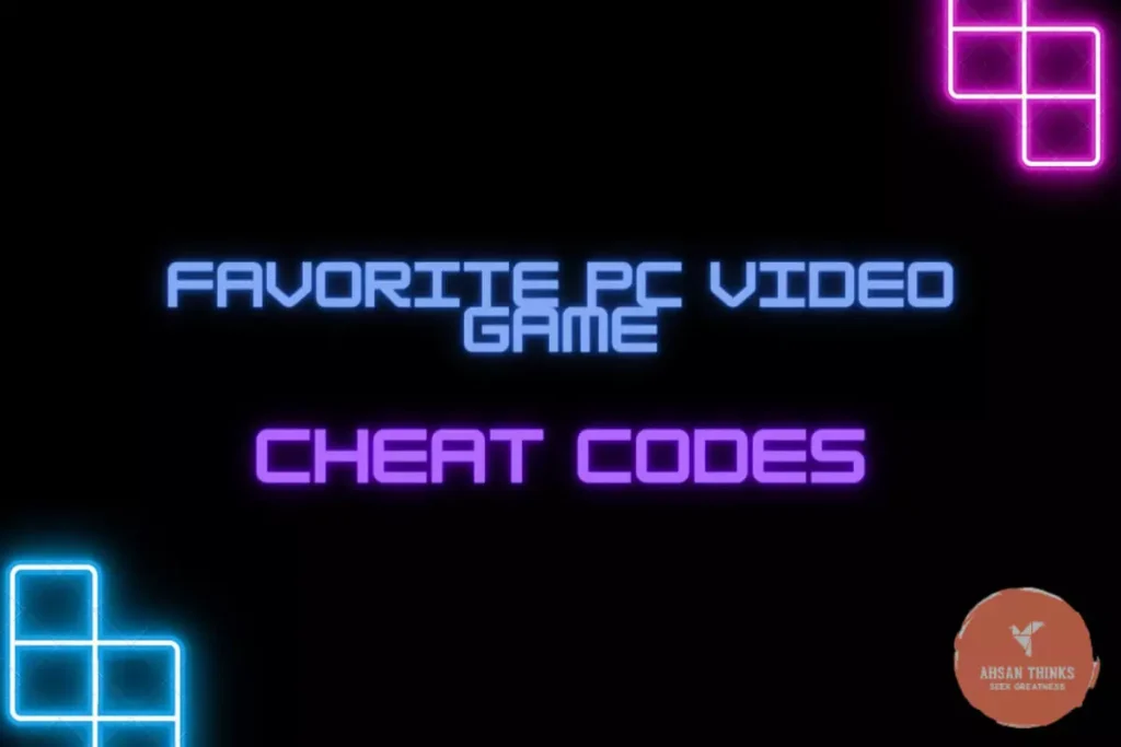 Your Favorite PC Video Games and their Cheat Codes